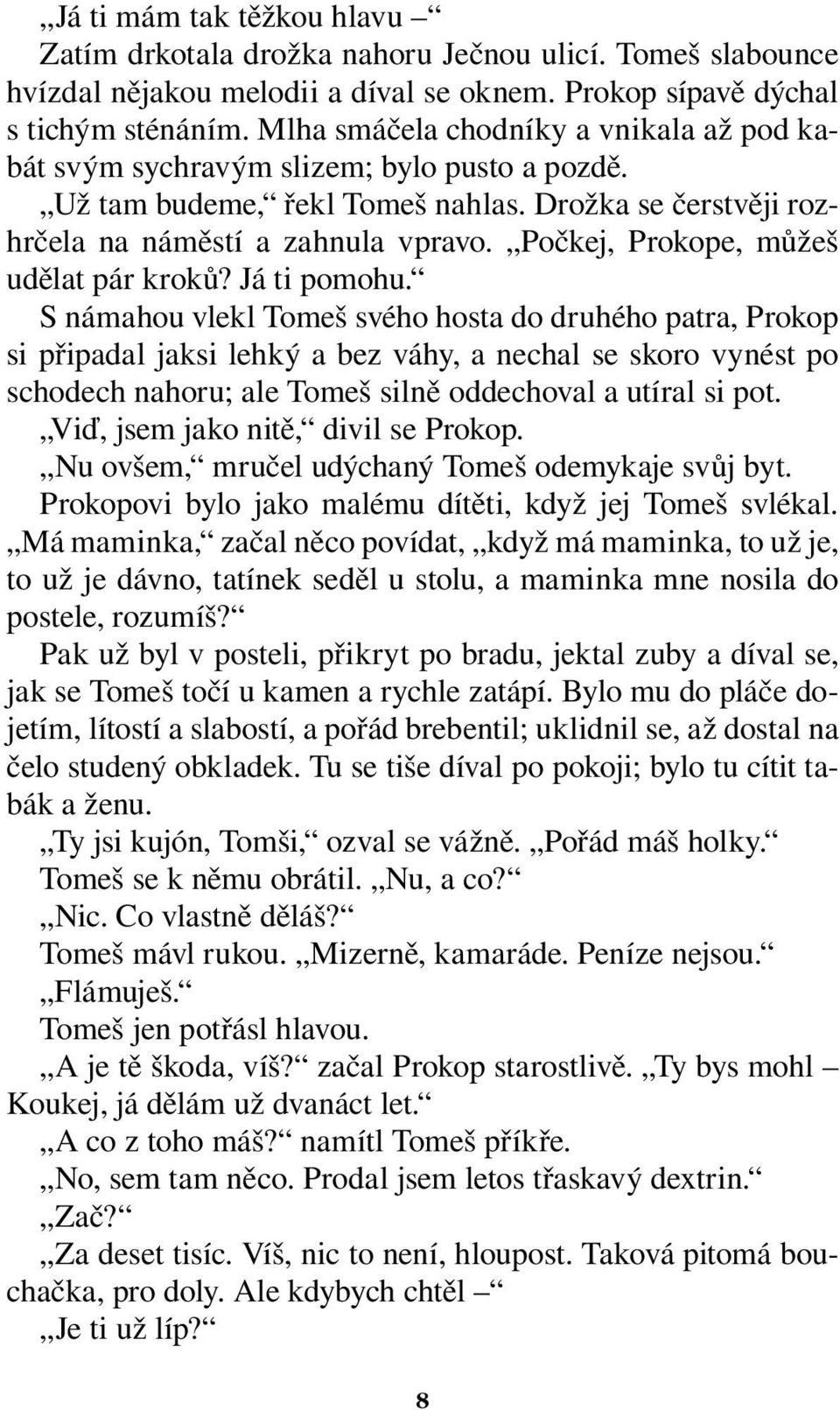 Počkej, Prokope, můžeš udělat pár kroků? Já ti pomohu.