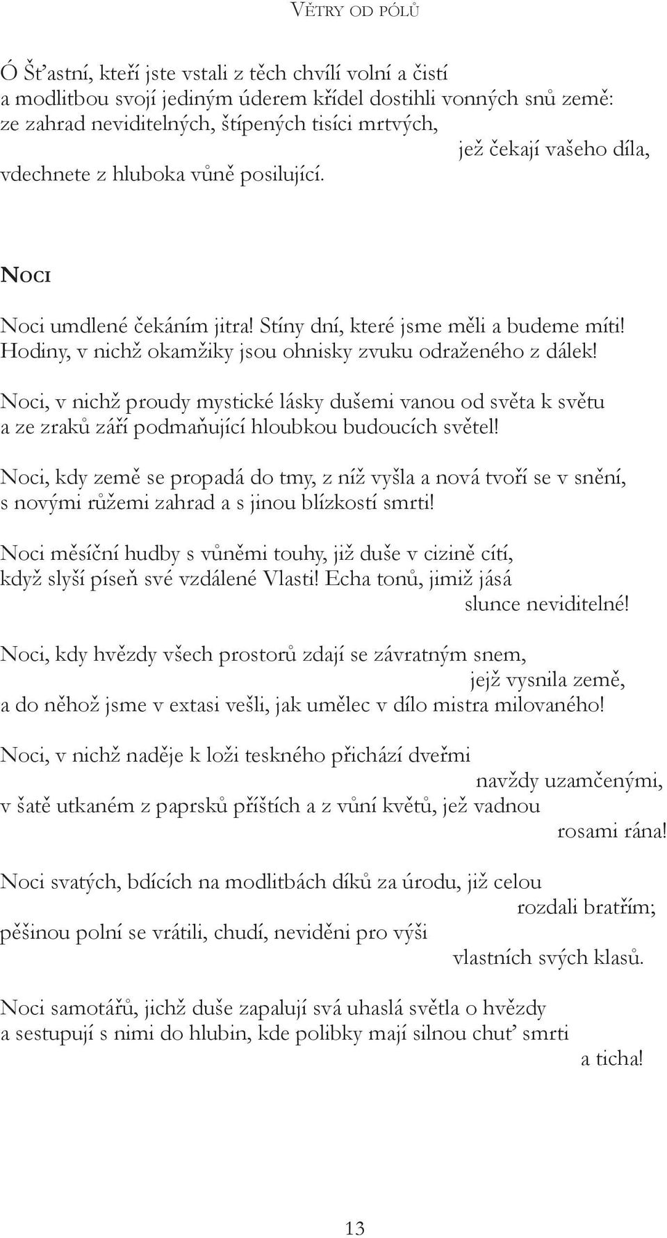 Noci, v nichž proudy mystické lásky dušemi vanou od světa k světu a ze zraků září podmaňující hloubkou budoucích světel!