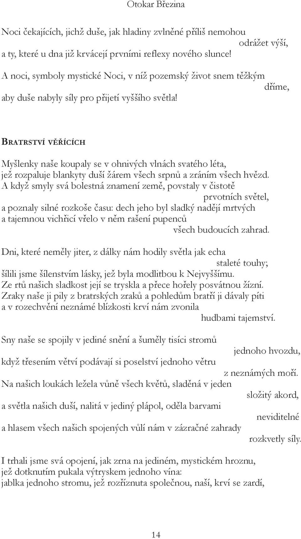 Bratrství věřících Myšlenky naše koupaly se v ohnivých vlnách svatého léta, jež rozpaluje blankyty duší žárem všech srpnů a zráním všech hvězd.