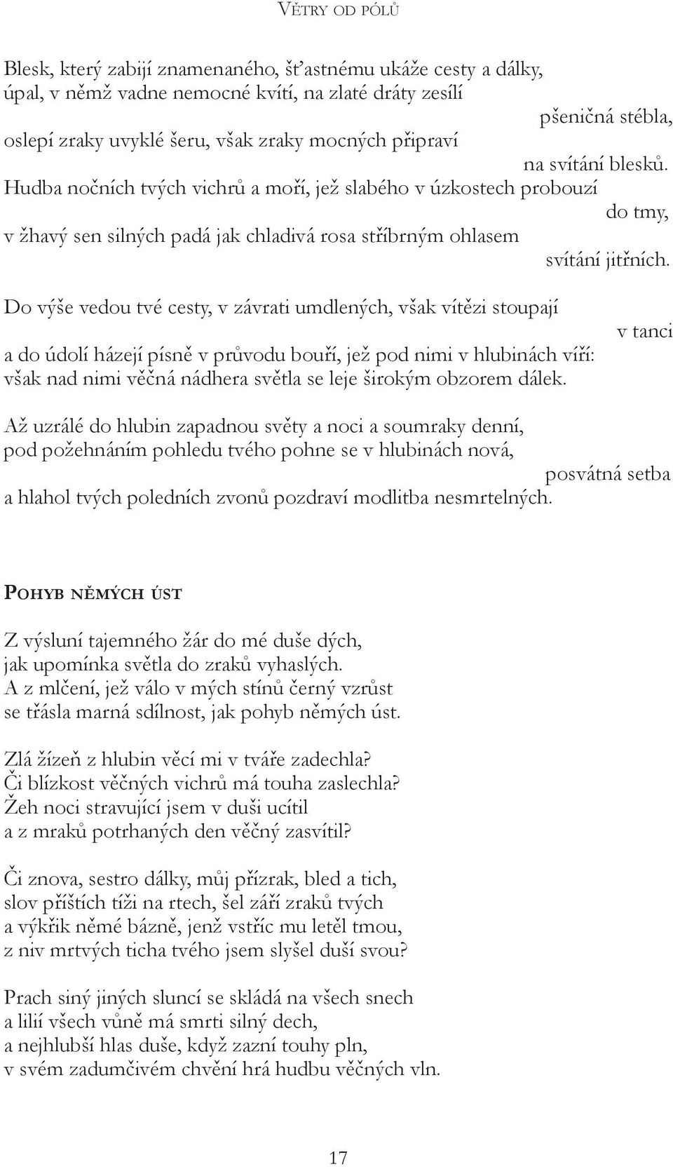 Do výše vedou tvé cesty, v závrati umdlených, však vítězi stoupají a do údolí házejí písně v průvodu bouří, jež pod nimi v hlubinách víří: však nad nimi věčná nádhera světla se leje širokým obzorem