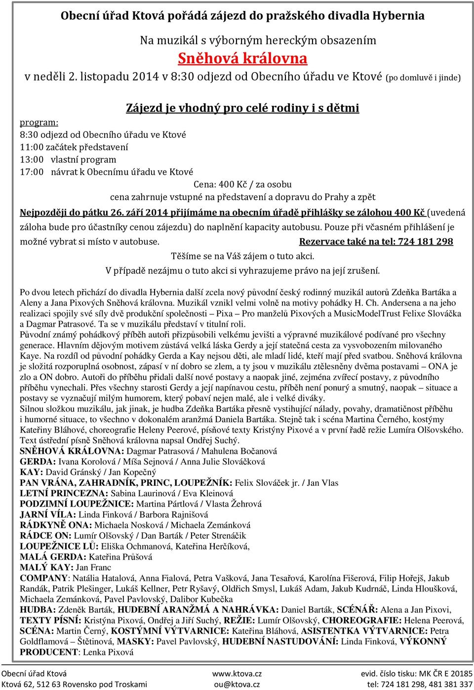 vlastní program 17:00 návrat k Obecnímu úřadu ve Ktové Cena: 400 Kč / za osobu cena zahrnuje vstupné na představení a dopravu do Prahy a zpět Nejpozději do pátku 26.