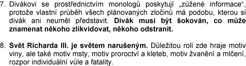 Divák musí být šokován, co může znamenat někoho zlikvidovat, někoho odstranit. 8. Svět Richarda III.