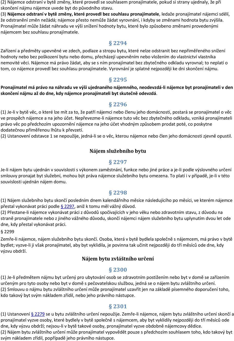 hodnota bytu zvýšila. Pronajímatel může žádat náhradu ve výši snížení hodnoty bytu, které bylo způsobeno změnami provedenými nájemcem bez souhlasu pronajímatele.