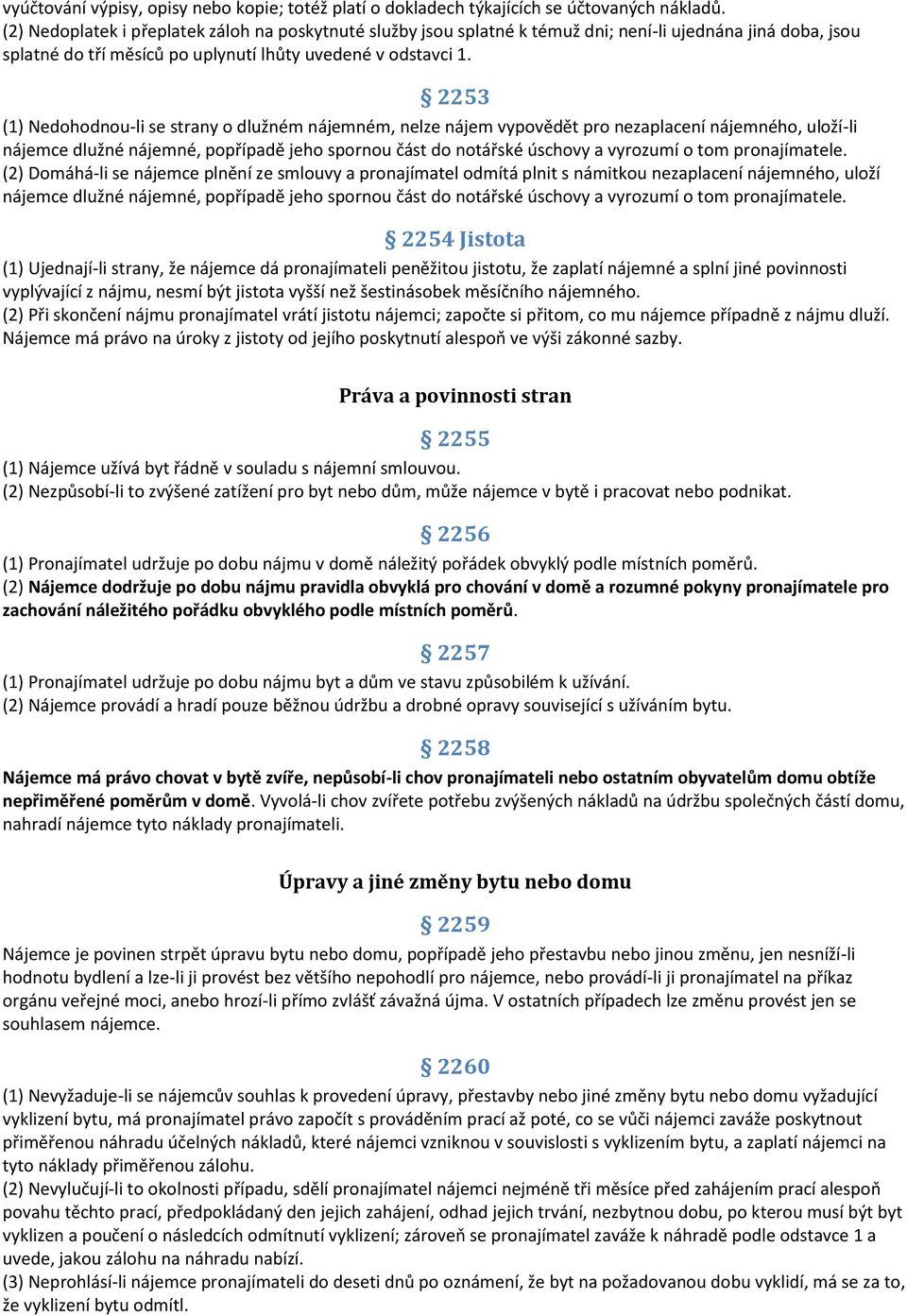 2253 (1) Nedohodnou-li se strany o dlužném nájemném, nelze nájem vypovědět pro nezaplacení nájemného, uloží-li nájemce dlužné nájemné, popřípadě jeho spornou část do notářské úschovy a vyrozumí o tom