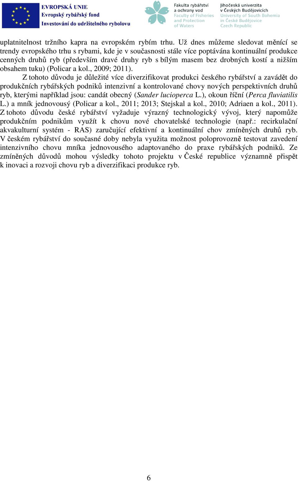 drobných kostí a nižším obsahem tuku) (Policar a kol., 2009; 2011).