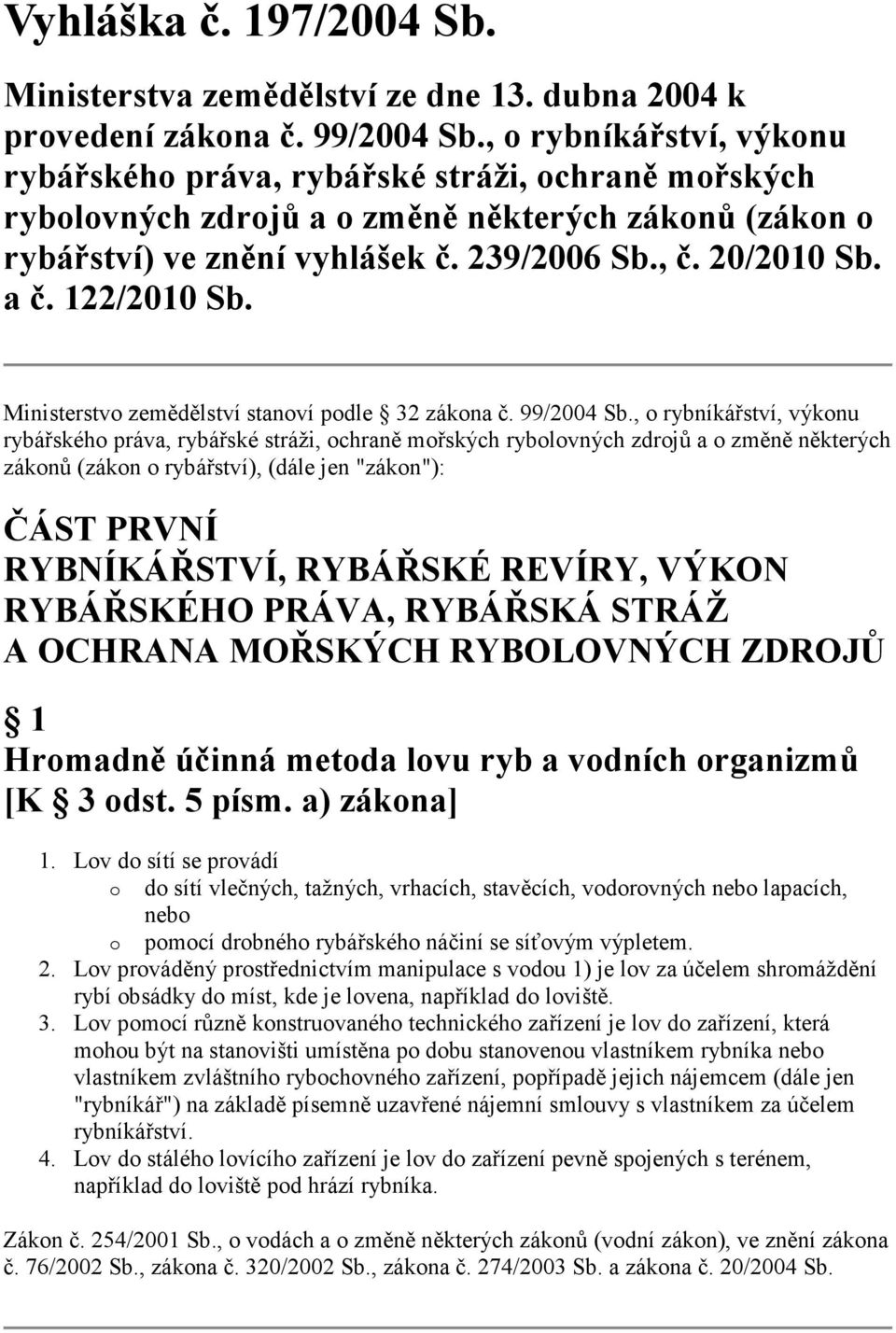 122/2010 Sb. Ministerstvo zemědělství stanoví podle 32 zákona č. 99/2004 Sb.