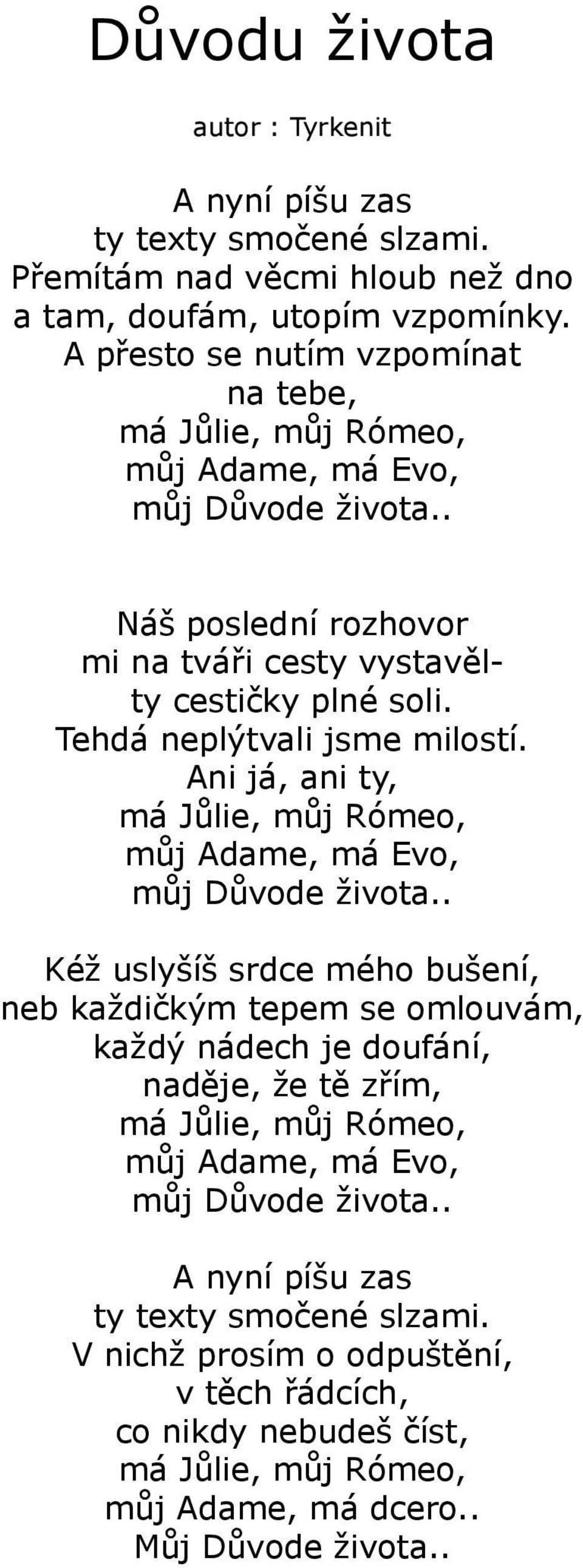 Tehdá neplýtvali jsme milostí. Ani já, ani ty, má Jůlie, můj Rómeo, můj Adame, má Evo, můj Důvode života.