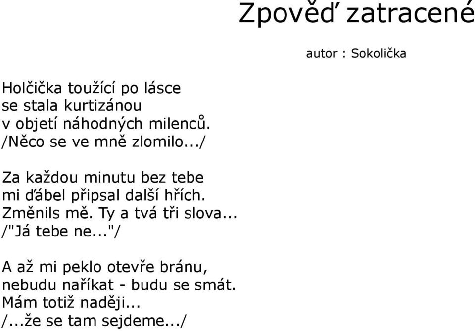 ../ Za každou minutu bez tebe mi ďábel připsal další hřích. Změnils mě.