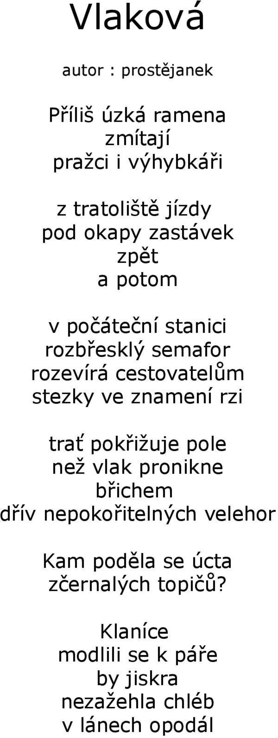 ve znamení rzi trať pokřižuje pole než vlak pronikne břichem dřív nepokořitelných velehor Kam