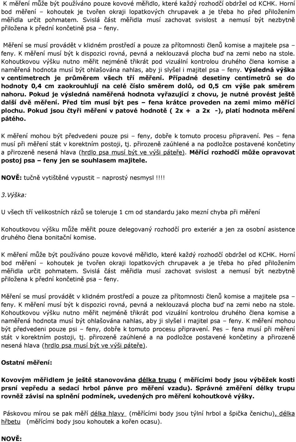 Svislá část měřidla musí zachovat svislost a nemusí být nezbytně přiložena k přední končetině psa feny.