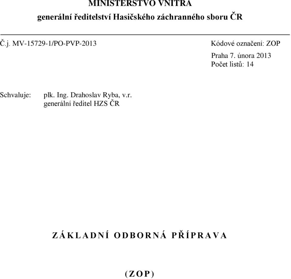 února 2013 Počet listů: 14 Schvaluje: plk. Ing. Drahoslav Ryba, v.r.