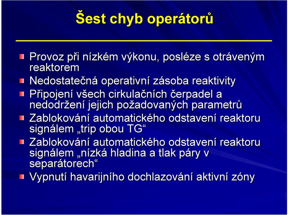 parametrů Zablokování automatického odstavení reaktoru signálem trip obou TG Zablokování automatického