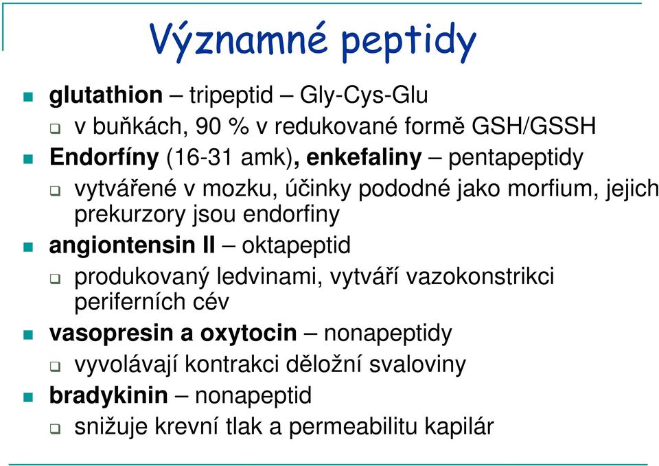 angiontensin II oktapeptid produkovaný ledvinami, vytváří vazokonstrikci periferních cév vasopresin a oxytocin