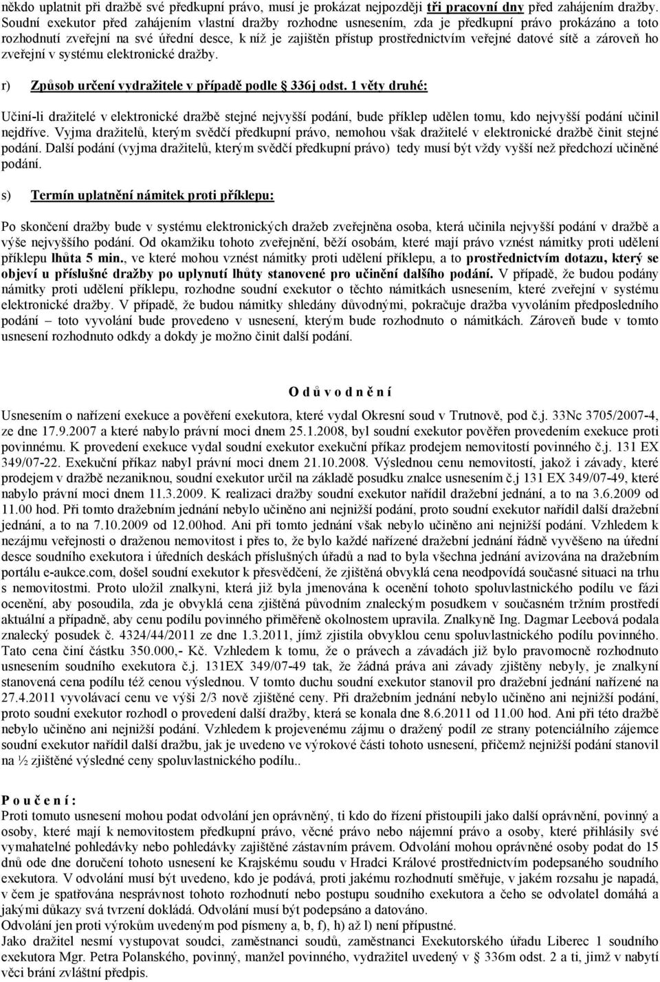 datové sítě a zároveň ho zveřejní v systému elektronické dražby. r) Způsob určení vydražitele v případě podle 336j odst.