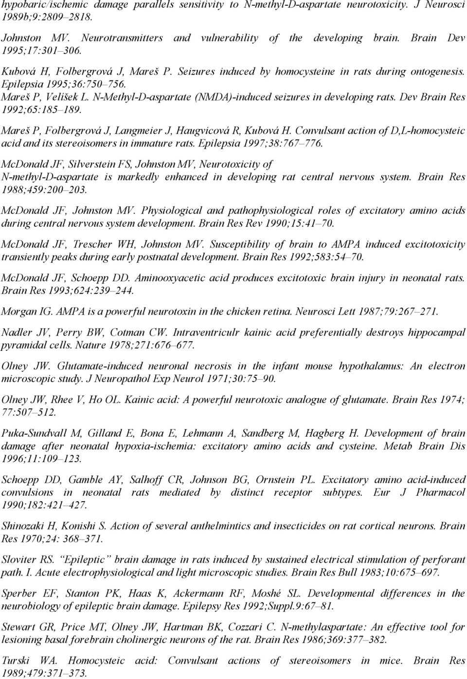 N-Methyl-D-aspartate (NMDA)-induced seizures in developing rats. Dev Brain Res 1992;65:185 189. Mareš P, Folbergrová J, Langmeier J, Haugvicová R, Kubová H.