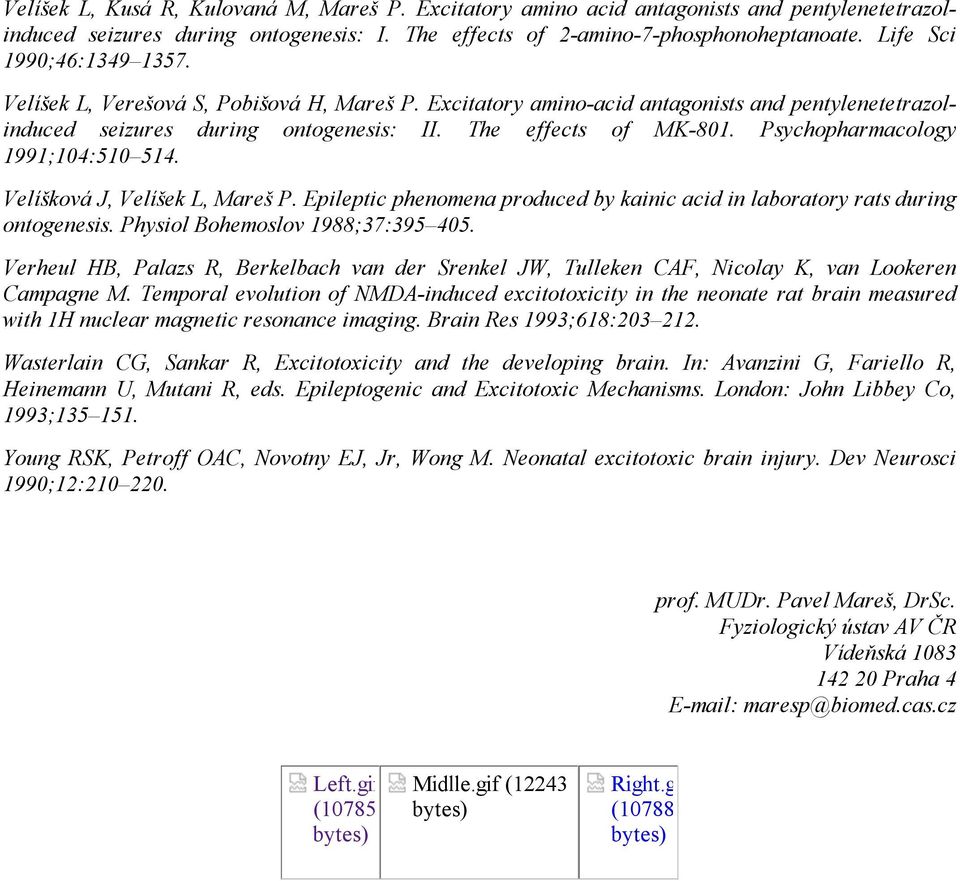 Psychopharmacology 1991;104:510 514. Velíšková J, Velíšek L, Mareš P. Epileptic phenomena produced by kainic acid in laboratory rats during ontogenesis. Physiol Bohemoslov 1988;37:395 405.