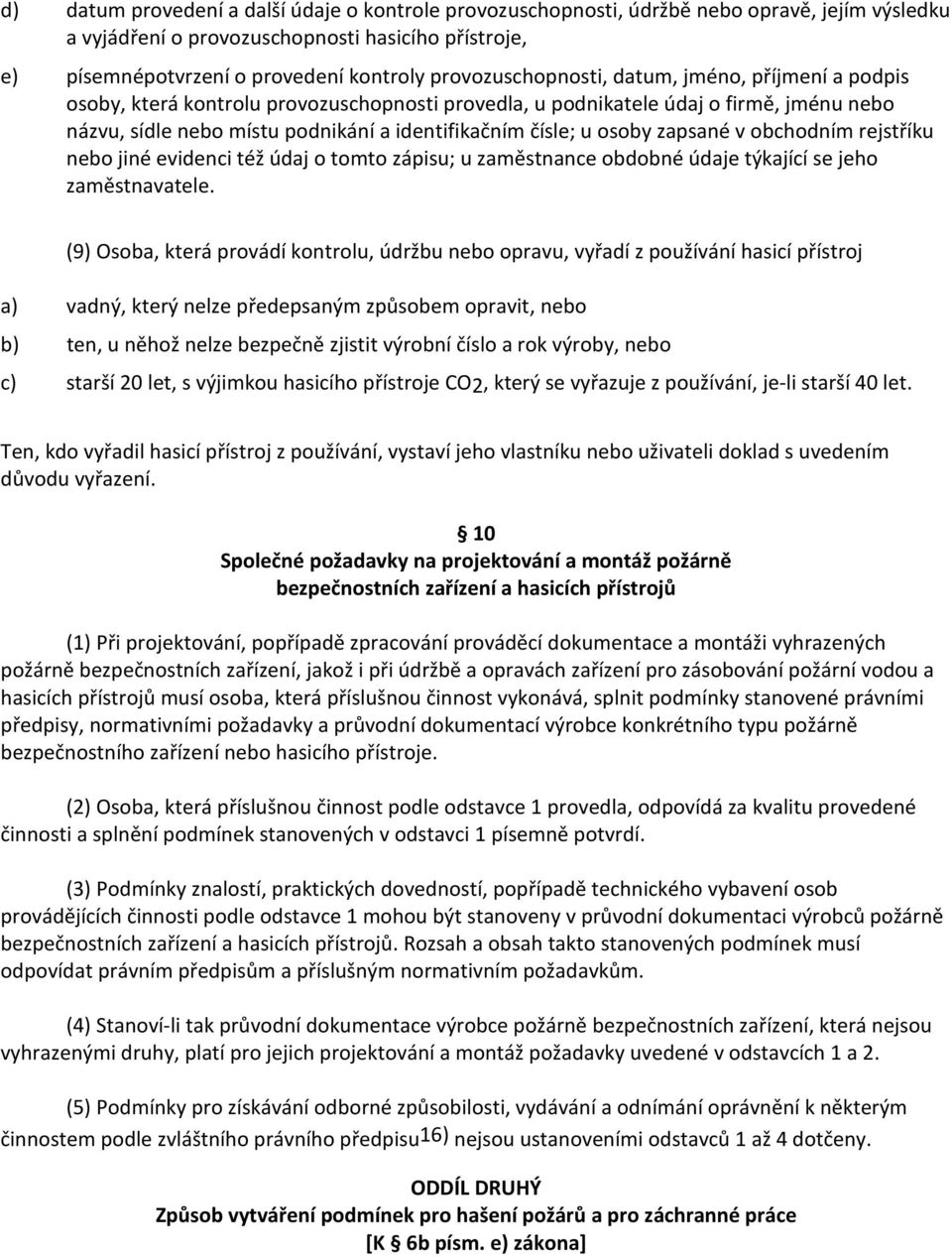 osoby zapsané v obchodním rejstříku nebo jiné evidenci též údaj o tomto zápisu; u zaměstnance obdobné údaje týkající se jeho zaměstnavatele.