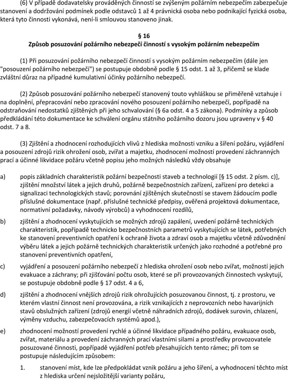 16 Způsob posuzování požárního nebezpečí činností s vysokým požárním nebezpečím (1) Při posuzování požárního nebezpečí činností s vysokým požárním nebezpečím (dále jen "posouzení požárního