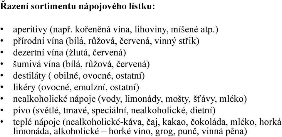 ( obilné, ovocné, ostatní) likéry (ovocné, emulzní, ostatní) nealkoholické nápoje (vody, limonády, mošty, šťávy, mléko) pivo