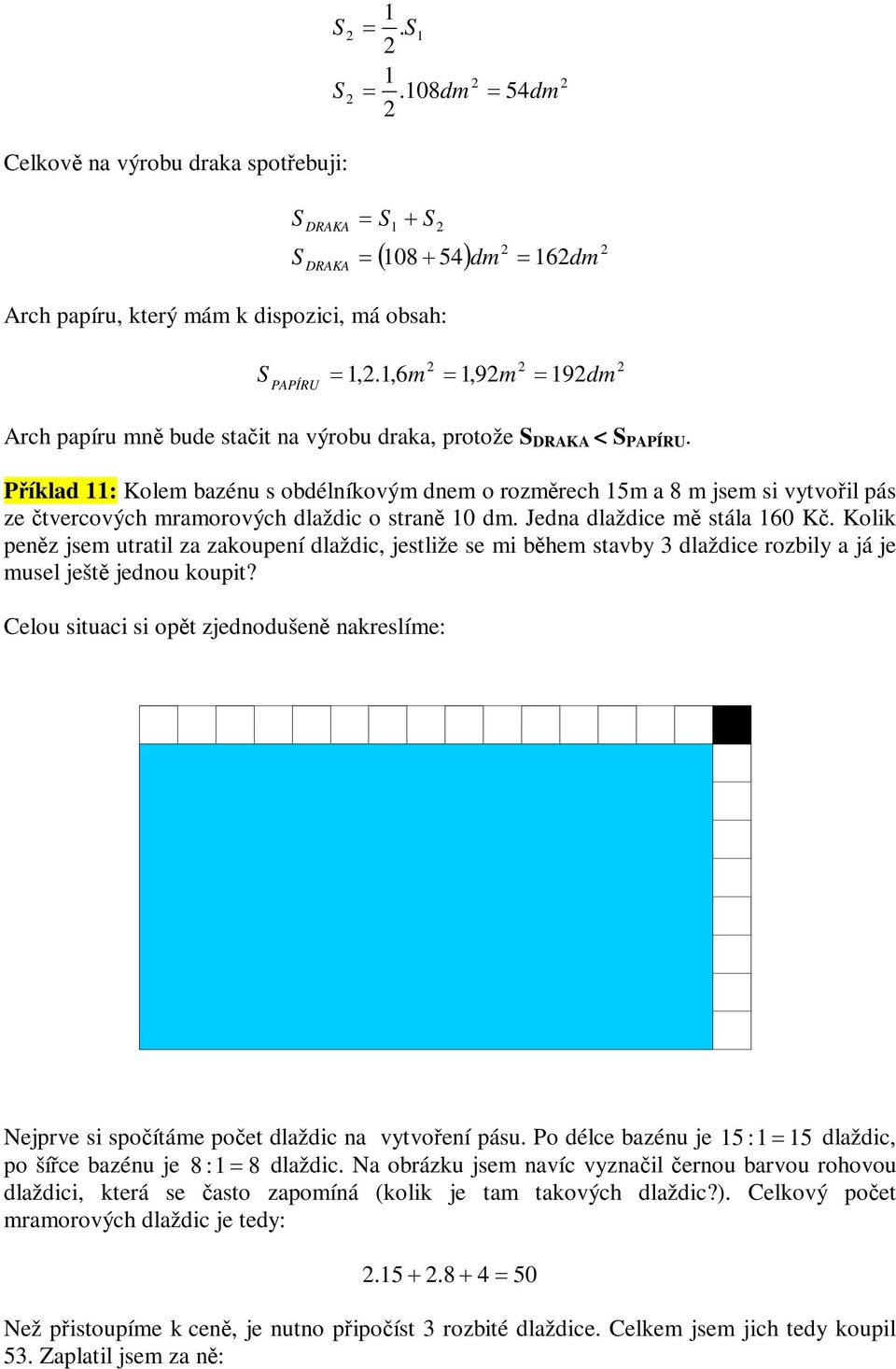 Klik penz jse utratil za zakupení dlaždic, jestliže se i bhe stavby dlaždice rzbily a já je usel ješt jednu kupit?