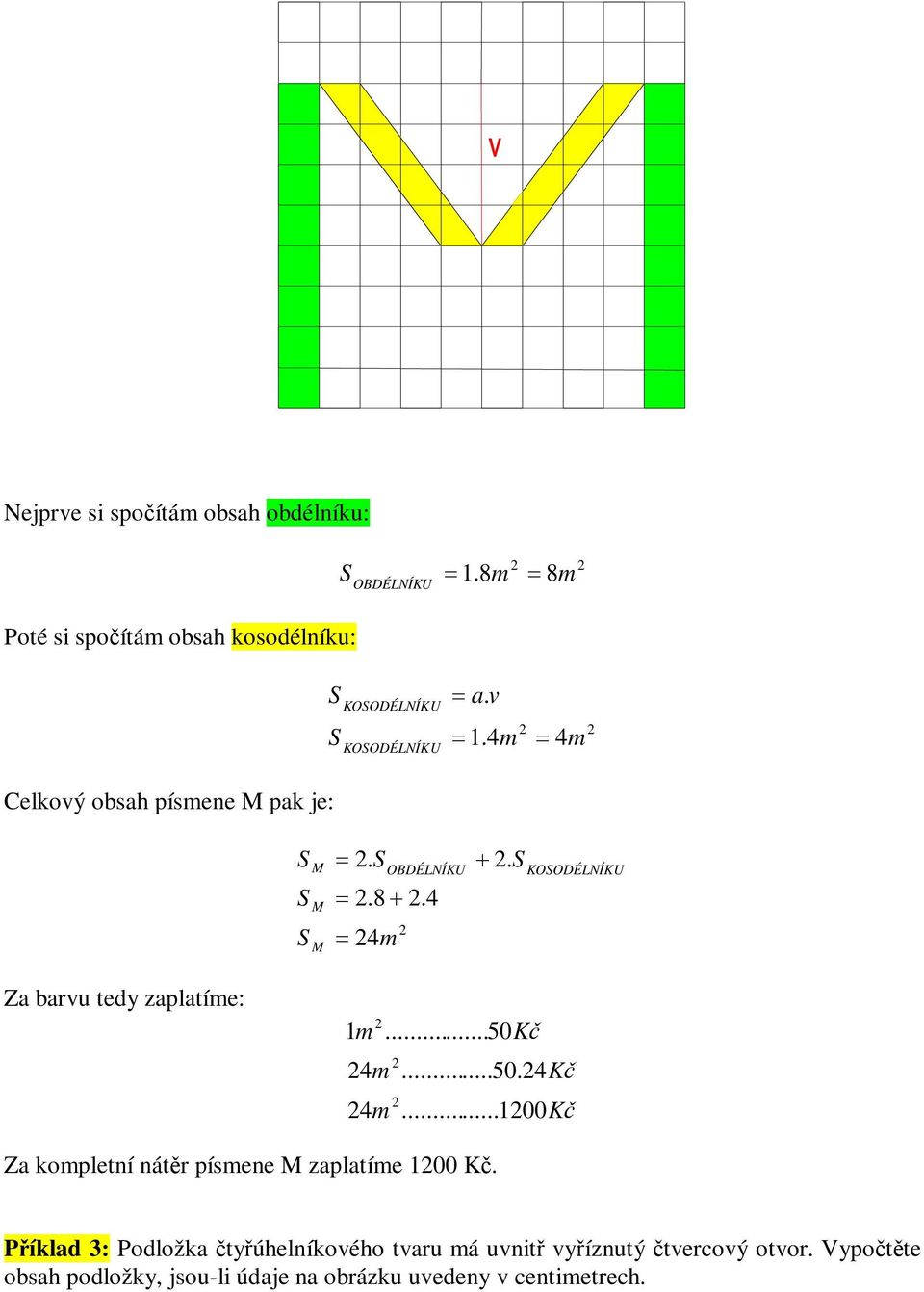 4 4 Celkvý bsah písene M pak je: M M M..8.4 4 OBDÉLNÍKU. KOODÉLNÍKU Za barvu tedy zaplatíe:.