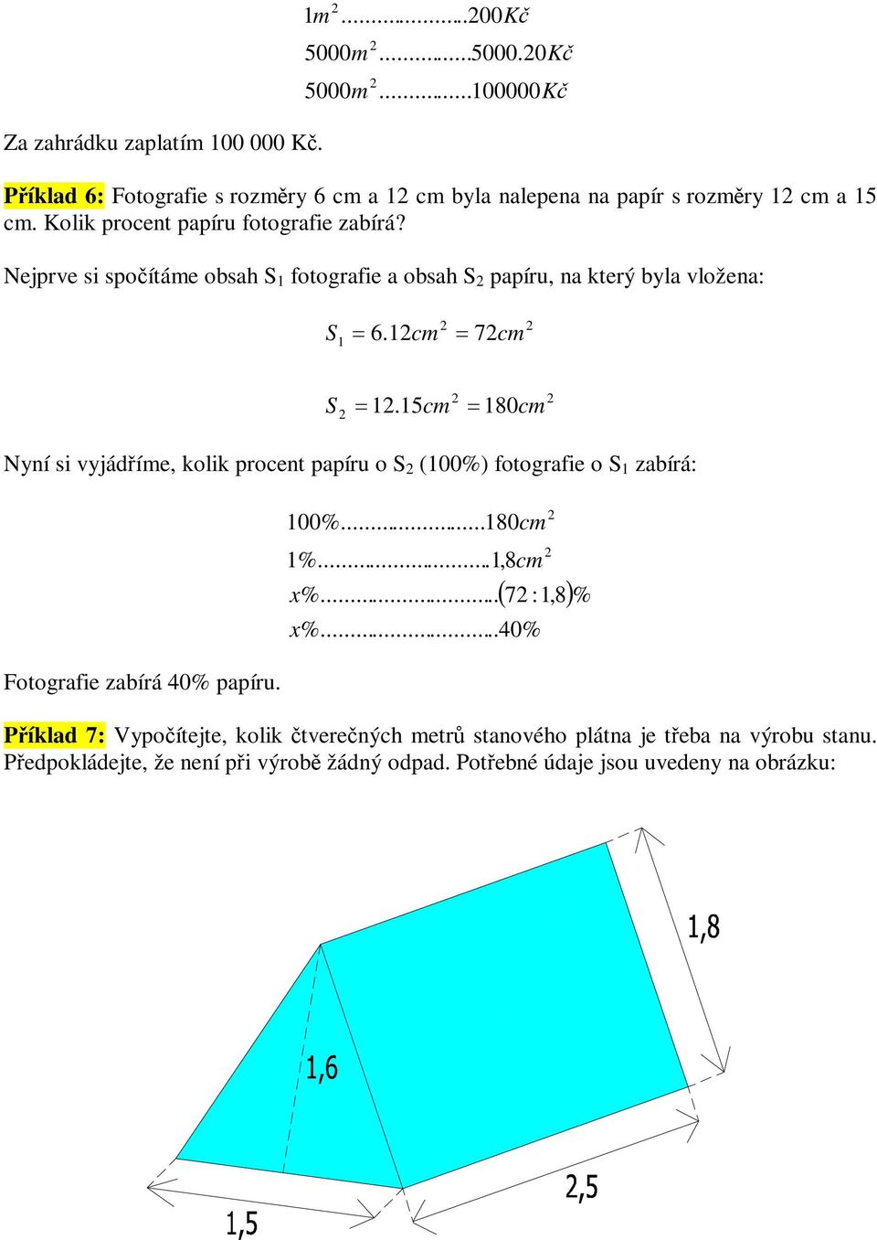 5c 80c Nyní si vyjádíe, klik prcent papíru (00%) ftgrafie zabírá: Ftgrafie zabírá 40% papíru. 00%...80 c %...,8 c x%... 7 :,8 % x%.