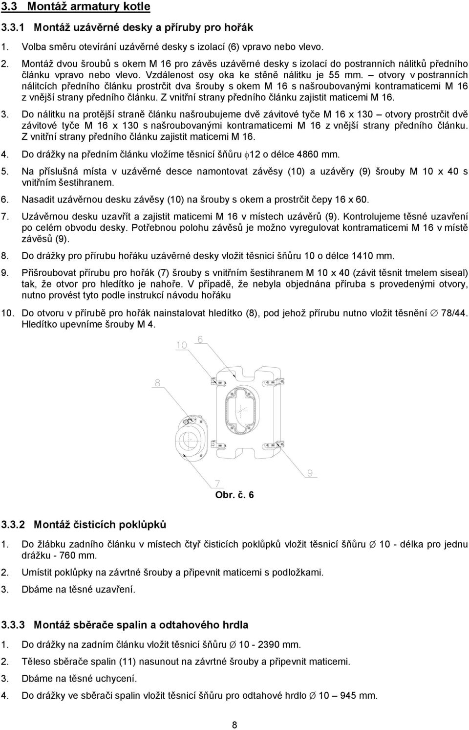 otvory v postranních nálitcích předního článku prostrčit dva šrouby s okem M 16 s našroubovanými kontramaticemi M 16 z vnější strany předního článku.