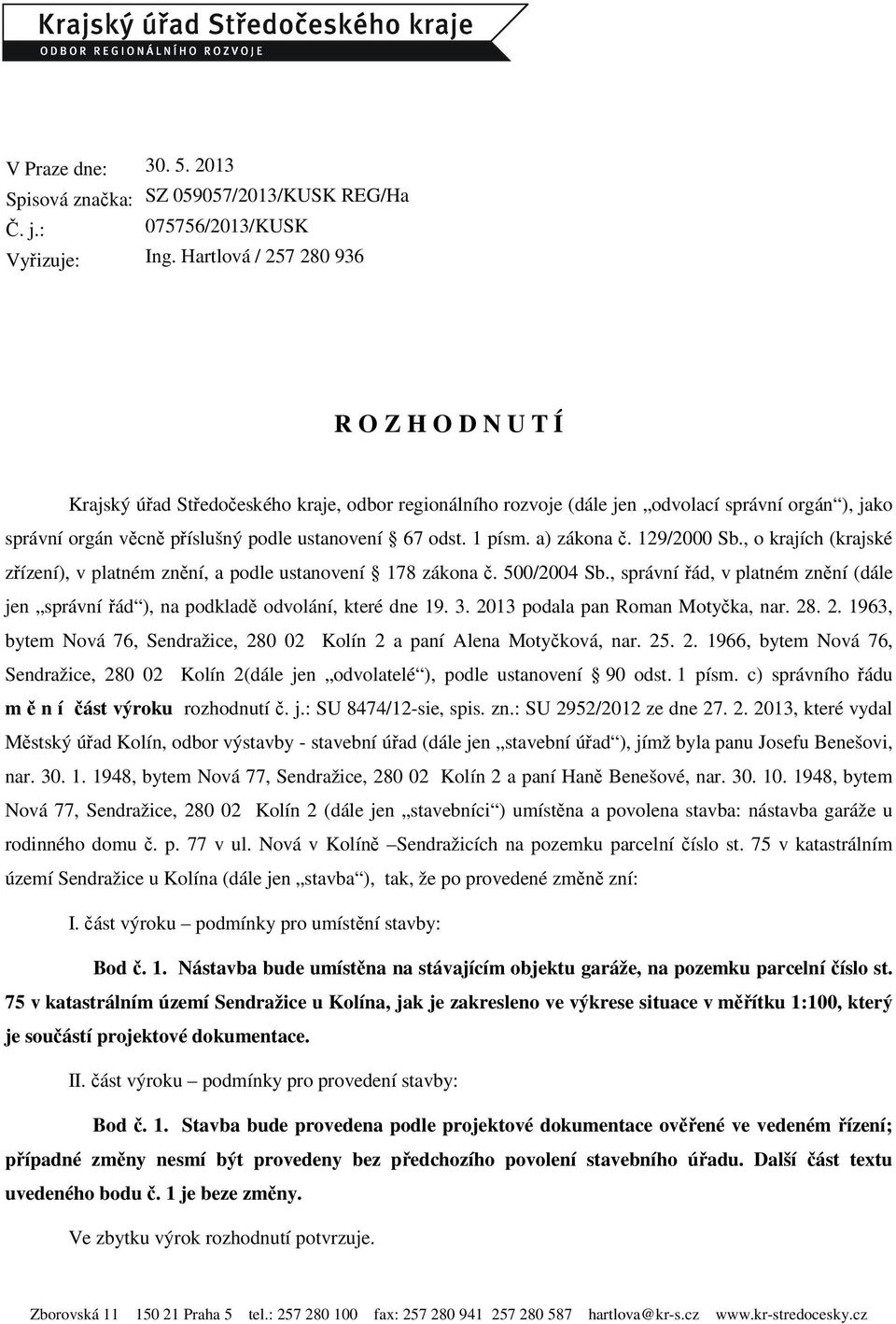 1 písm. a) zákona č. 129/2000 Sb., o krajích (krajské zřízení), v platném znění, a podle ustanovení 178 zákona č. 500/2004 Sb.