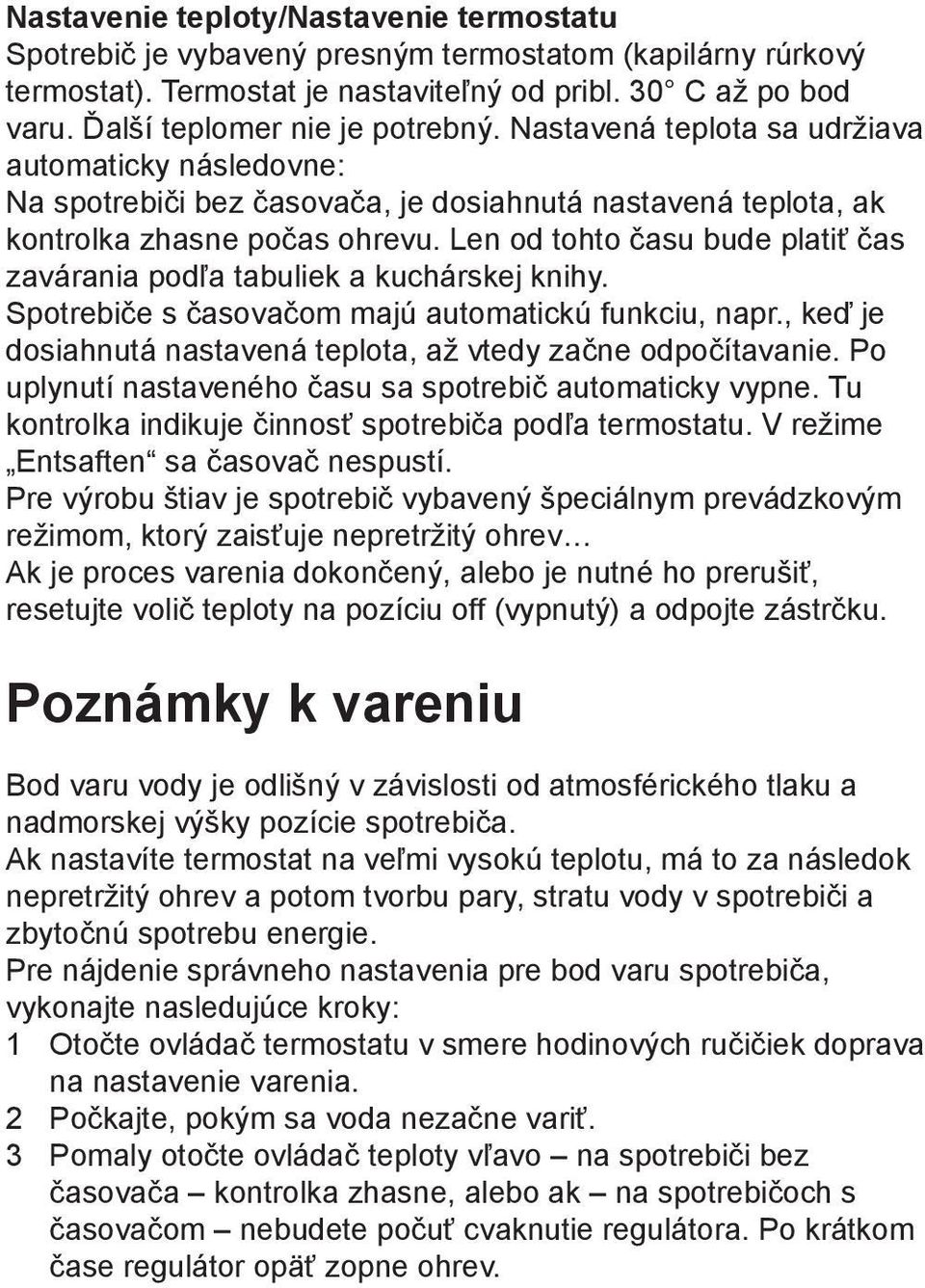 Len od tohto času bude platiť čas zavárania podľa tabuliek a kuchárskej knihy. Spotrebiče s časovačom majú automatickú funkciu, napr.