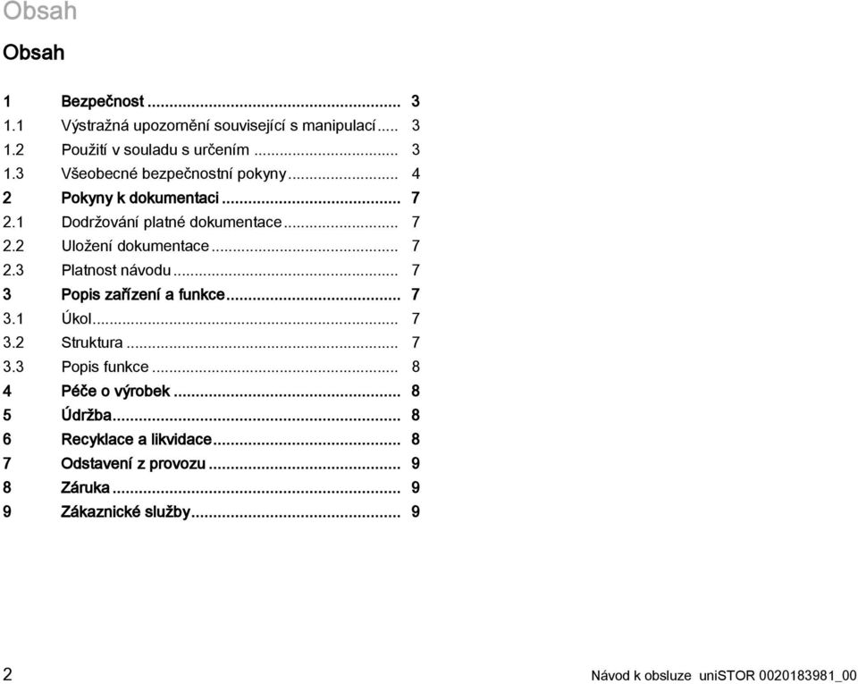 .. 7 3 Popis zařízení a funkce... 7 3.1 Úkol... 7 3.2 Struktura... 7 3.3 Popis funkce... 8 4 Péče o výrobek... 8 5 Údržba.