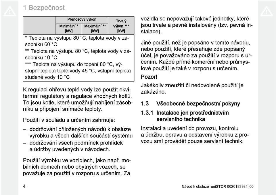 To jsou kotle, které umožňují nabíjení zásobníku a připojení snímače teploty.