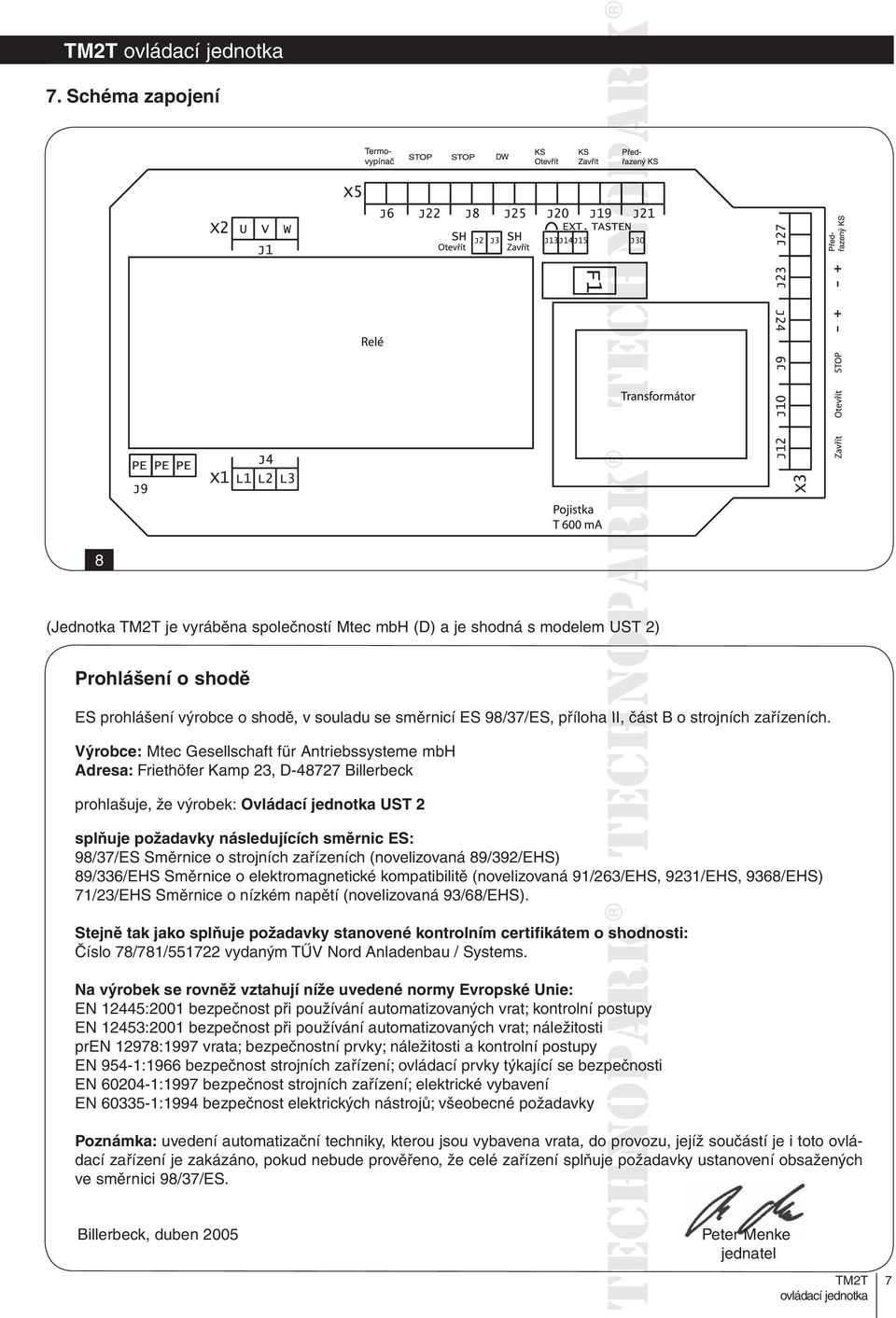 Výrobce: Mtec Gesellschaft für Antriebssysteme mbh Adresa: Friethöfer Kamp 23, D-48727 Billerbeck prohlašuje, že výrobek: Ovládací jednotka UST 2 splňuje požadavky následujících směrnic ES: 98/37/ES