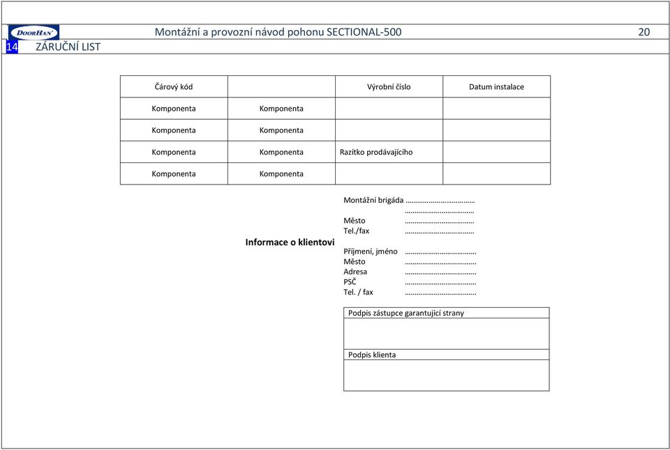 prodávajícího Komponenta Komponenta Informace o klientovi Montážní brigáda Město Tel.