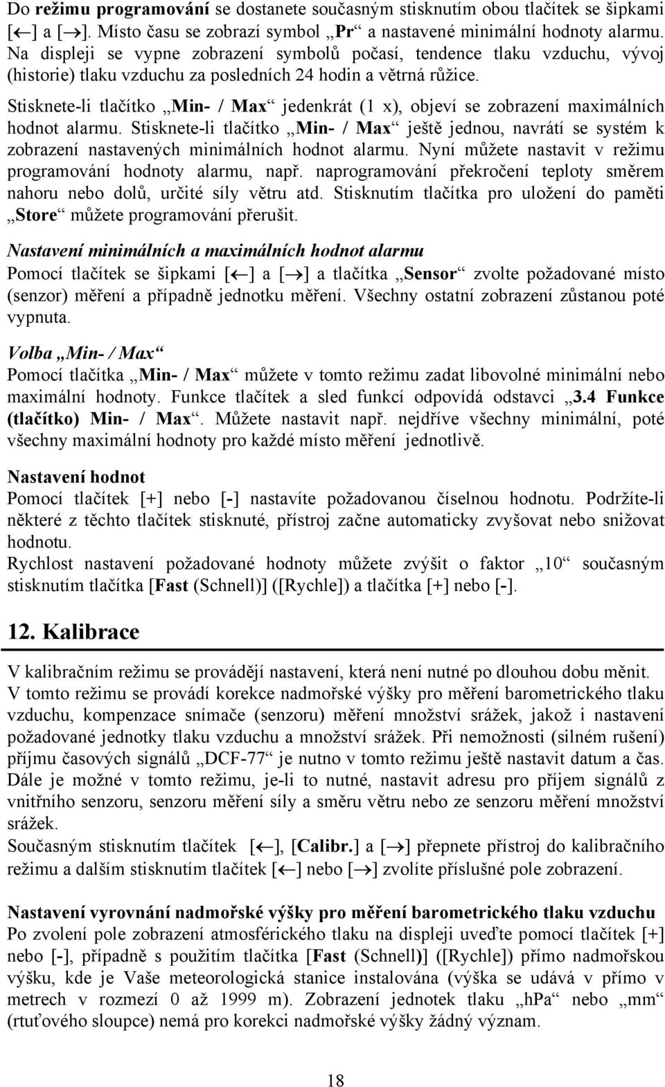 Stisknete-li tlačítko Min- / Max jedenkrát (1 x), objeví se zobrazení maximálních hodnot alarmu.