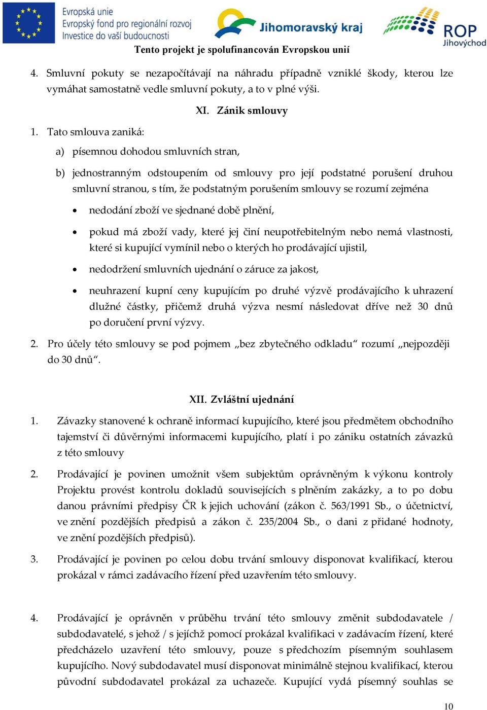 zejména nedodání zboží ve sjednané době plnění, pokud má zboží vady, které jej činí neupotřebitelným nebo nemá vlastnosti, které si kupující vymínil nebo o kterých ho prodávající ujistil, nedodržení