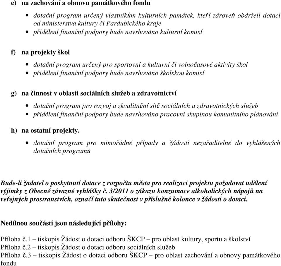 činnost v oblasti sociálních služeb a zdravotnictví dotační program pro rozvoj a zkvalitnění sítě sociálních a zdravotnických služeb přidělení finanční podpory bude navrhováno pracovní skupinou