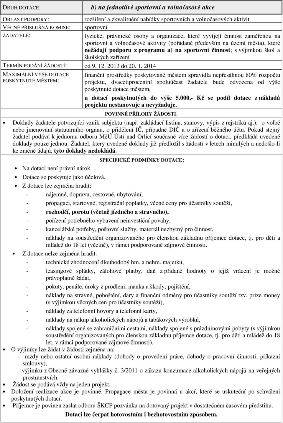 2014 MAXIMÁLNÍ VÝŠE DOTACE POSKYTNUTÉ MĚSTEM: rozšíření a zkvalitnění nabídky sportovních a volnočasových aktivit sportovní fyzické, právnické osoby a organizace, které vyvíjejí činnost zaměřenou na