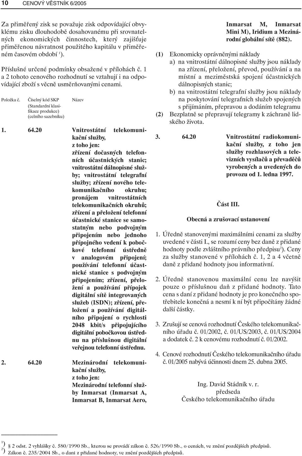 Položka č. Číselný kód SKP Název (Standardní klasifikace produkce) (celního sazebníku) 1. 64.