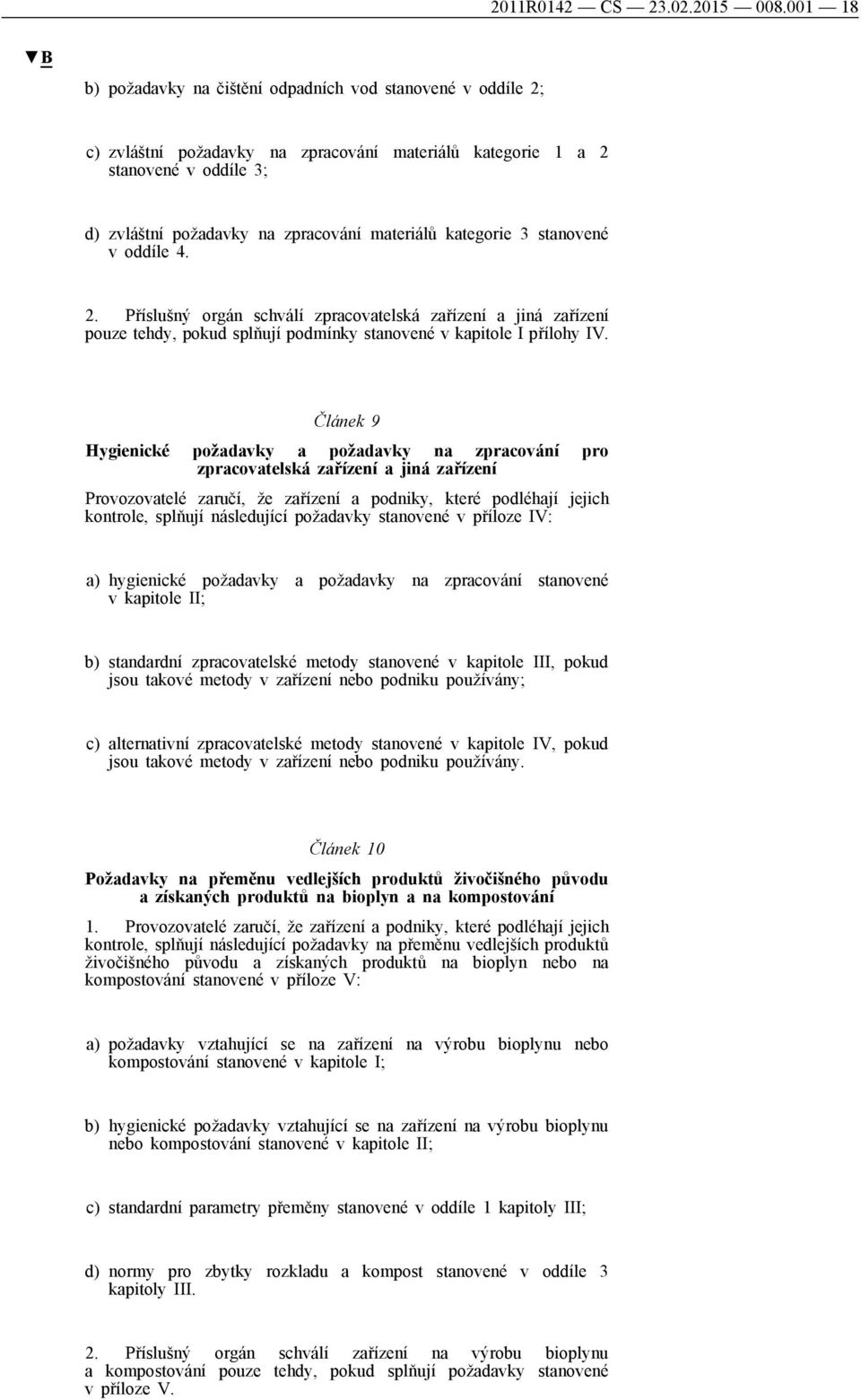 kategorie 3 stanovené v oddíle 4. 2. Příslušný orgán schválí zpracovatelská zařízení a jiná zařízení pouze tehdy, pokud splňují podmínky stanovené v kapitole I přílohy IV.