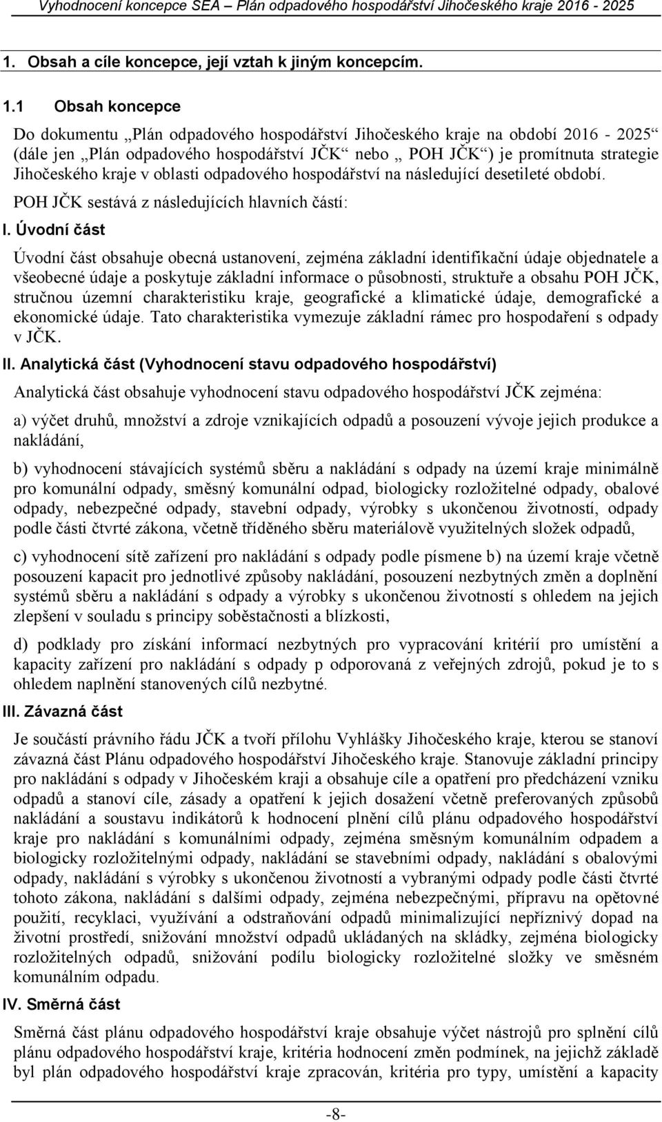 oblasti odpadového hospodářství na následující desetileté období. POH JČK sestává z následujících hlavních částí: I.