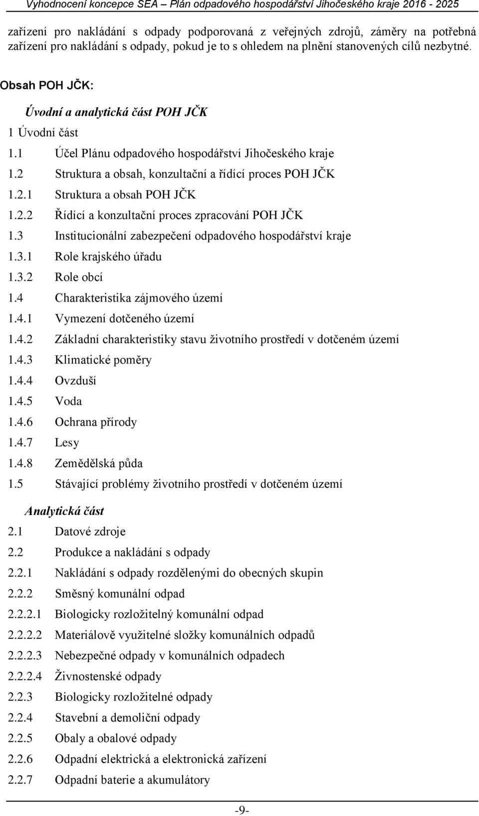 2.2 Řídící a konzultační proces zpracování POH JČK 1.3 Institucionální zabezpečení odpadového hospodářství kraje 1.3.1 Role krajského úřadu 1.3.2 Role obcí 1.4 Charakteristika zájmového území 1.4.1 Vymezení dotčeného území 1.