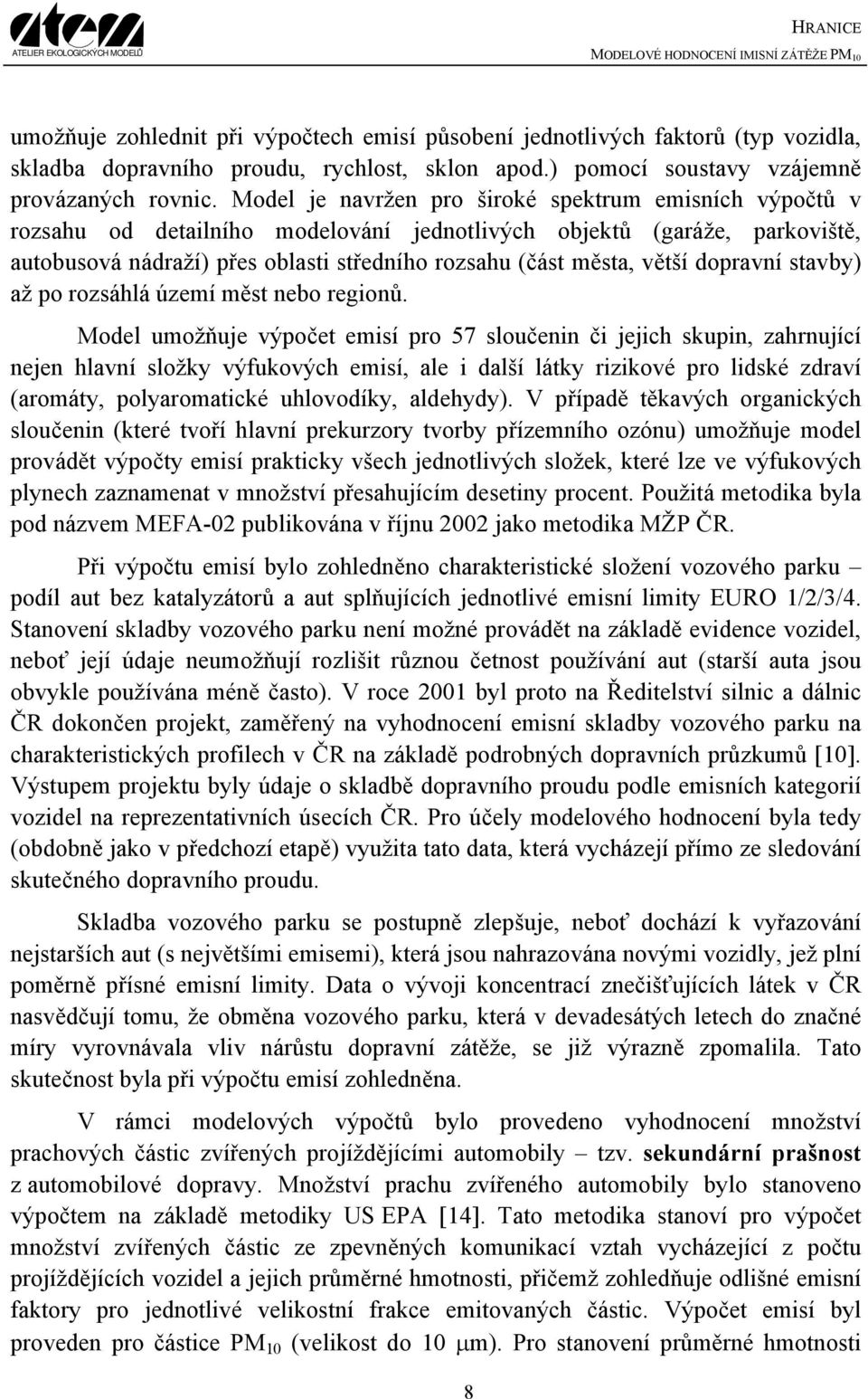 větší dopravní stavby) až po rozsáhlá území měst nebo regionů.