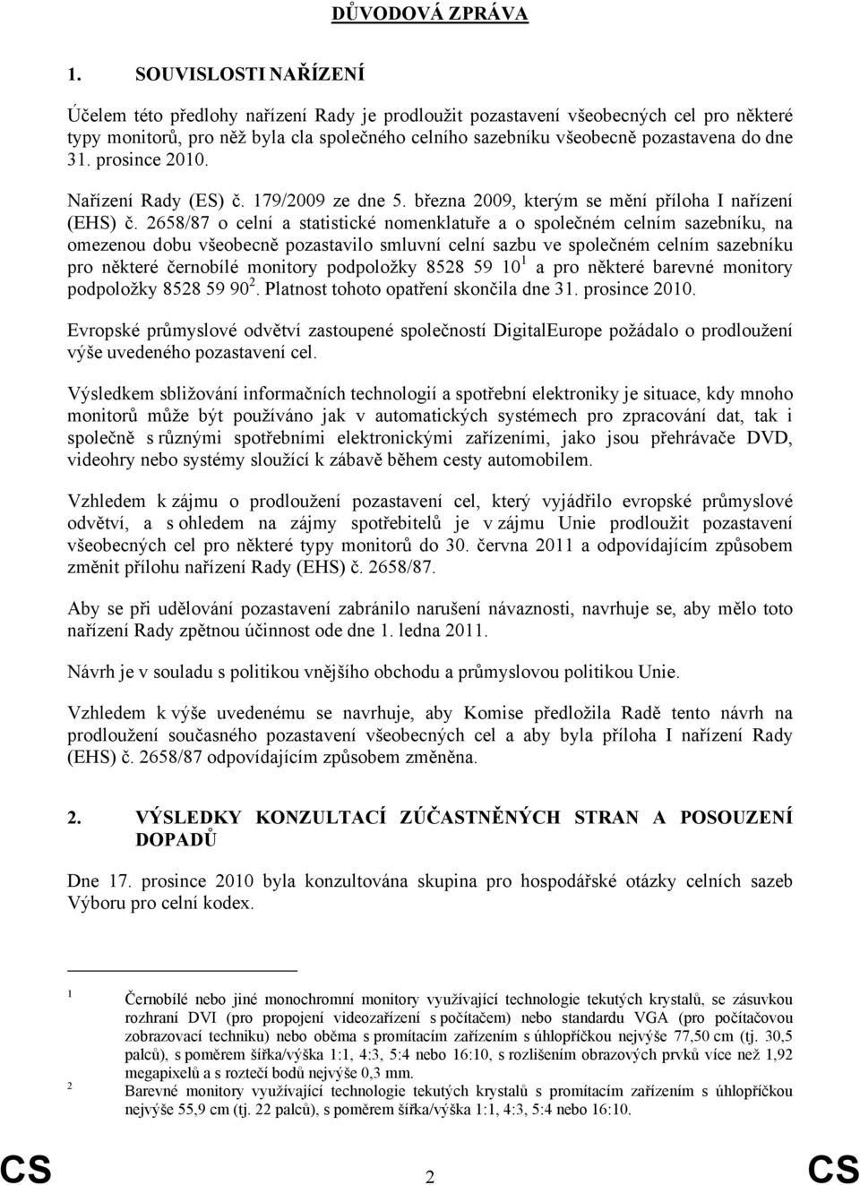 31. prosince 2010. Nařízení Rady (ES) č. 179/2009 ze dne 5. března 2009, kterým se mění příloha I nařízení (EHS) č.