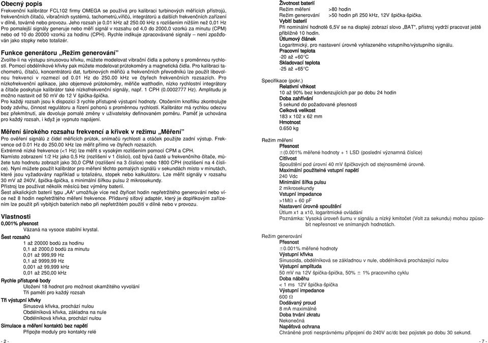 00 khz s rozli ením niï ím neï 0,01 Hz Pro pomalej í signály generuje nebo mûfií signál v rozsahu od 4,0 do 2000,0 vzorkû za minutu (CPM) nebo od 10 do 20000 vzorkû za hodinu (CPH).