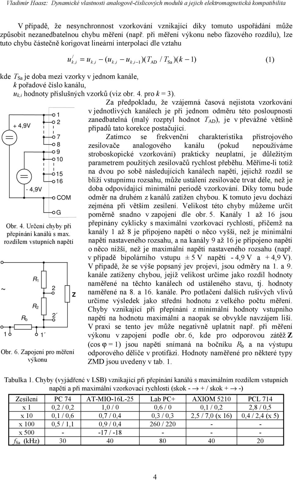 jednom kanále, k pořadové číslo kanálu, u k,i hodnoty příslušných vzorků (viz obr. 4. pro k = 3). Za předpokladu, že vzájemná časová nejistota vzorkování +4,9V -4,9V 1 7 9 10 15 16 COM G Obr. 4. Určení chyby při přepínání kanálů s max.