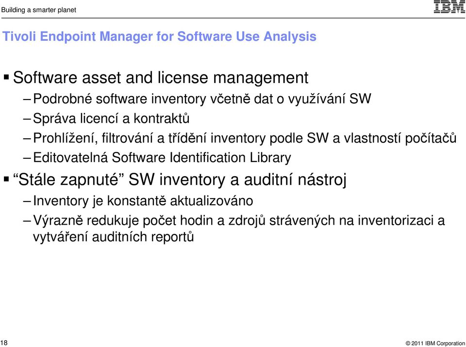 vlastností počítačů Editovatelná Software Identification Library Stále zapnuté SW inventory a auditní nástroj