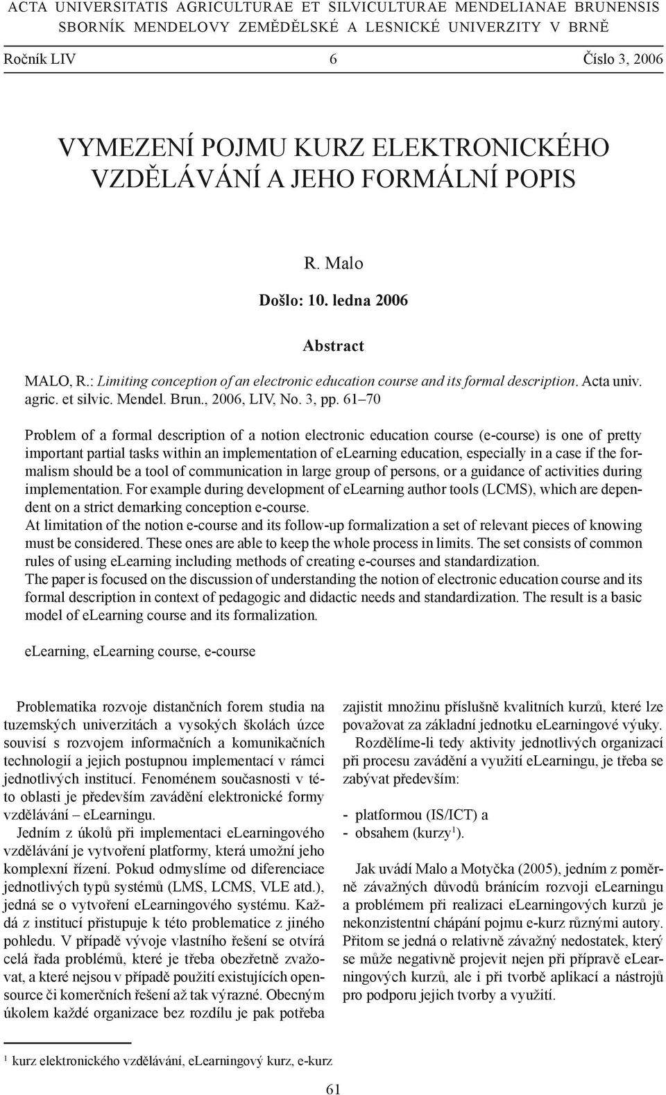 2006, LIV, No 3, pp 61 70 Problem of a formal description of a notion electronic education course (e-course) is one of pretty important partial tasks within an implementation of elearning education,