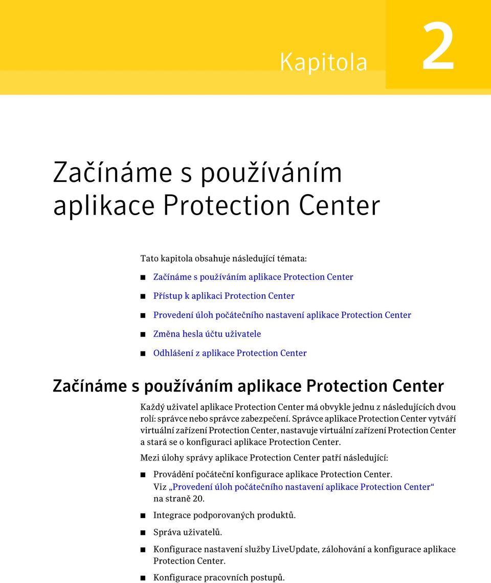 Protection Center má obvykle jednu z následujících dvou rolí: správce nebo správce zabezpečení.