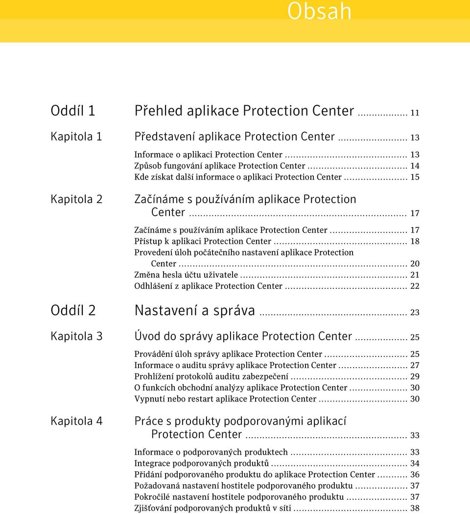 .. 17 Přístup k aplikaci Protection Center... 18 Provedení úloh počátečního nastavení aplikace Protection Center... 20 Změna hesla účtu uživatele... 21 Odhlášení z aplikace Protection Center.