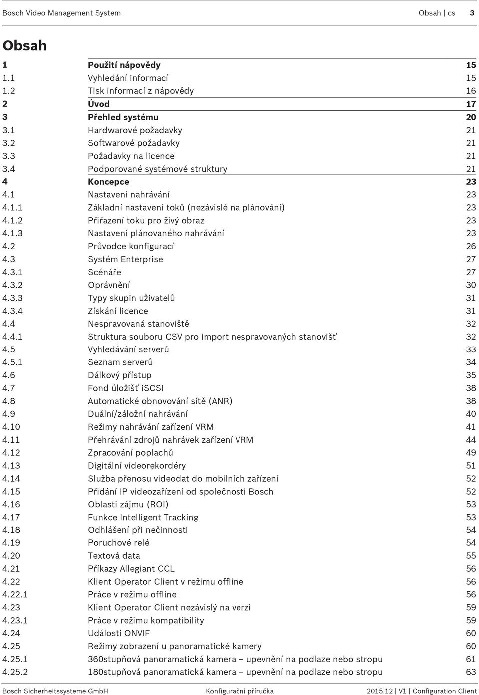 1.3 Nastavení plánovaného nahrávání 23 4.2 Průvodce konfigurací 26 4.3 Systém Enterprise 27 4.3.1 Scénáře 27 4.3.2 Oprávnění 30 4.3.3 Typy skupin uživatelů 31 4.3.4 Získání licence 31 4.